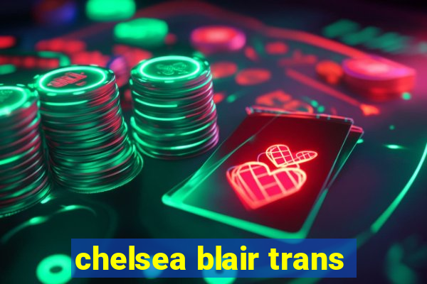 chelsea blair trans